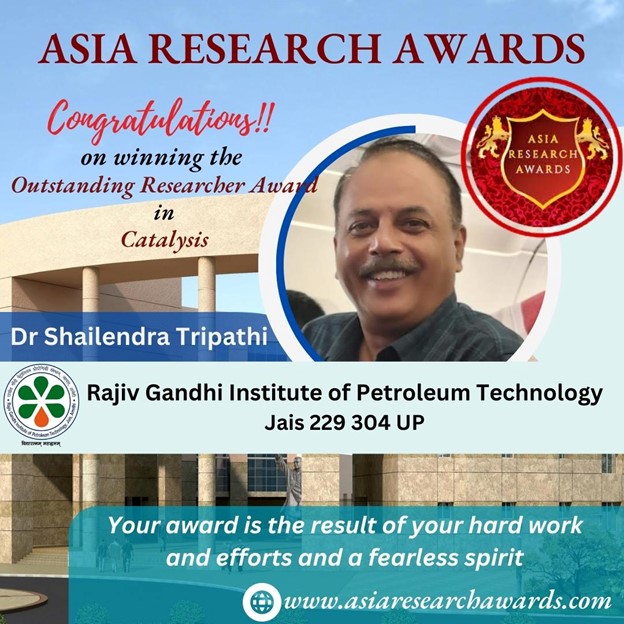 Dr Shailendra Tripathi has won the Asia’s Outstanding Researcher Award in Catalysis. His major areas of research are Catalysis for Refining Technology, Clean Fuels and Waste Valorization